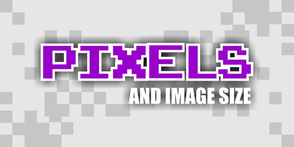 Text reading "Pixels and Image Size" in front of a simulated pixel background